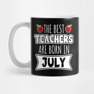 The Best Teachers Are Born In July Mug